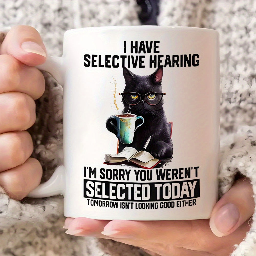 Tailorly White Ceramic 11 oz Mug - I Have Selective Hearing Im Sorry You Werent Selected Today Tomorrow Isnt Looking Good Either Intellectual Black Cat Wearing
