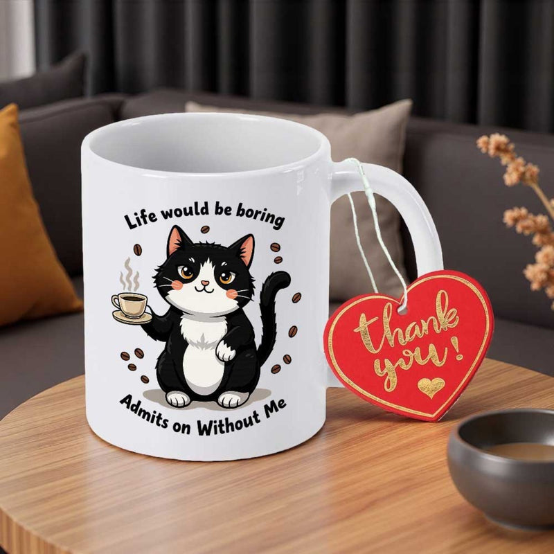 Tailorly White Ceramic 11 oz Mug - Life Would Be Boring Admits On Without Me Charming Black And White Cat Holding Coffee Mug Surrounded By Beans Cat
