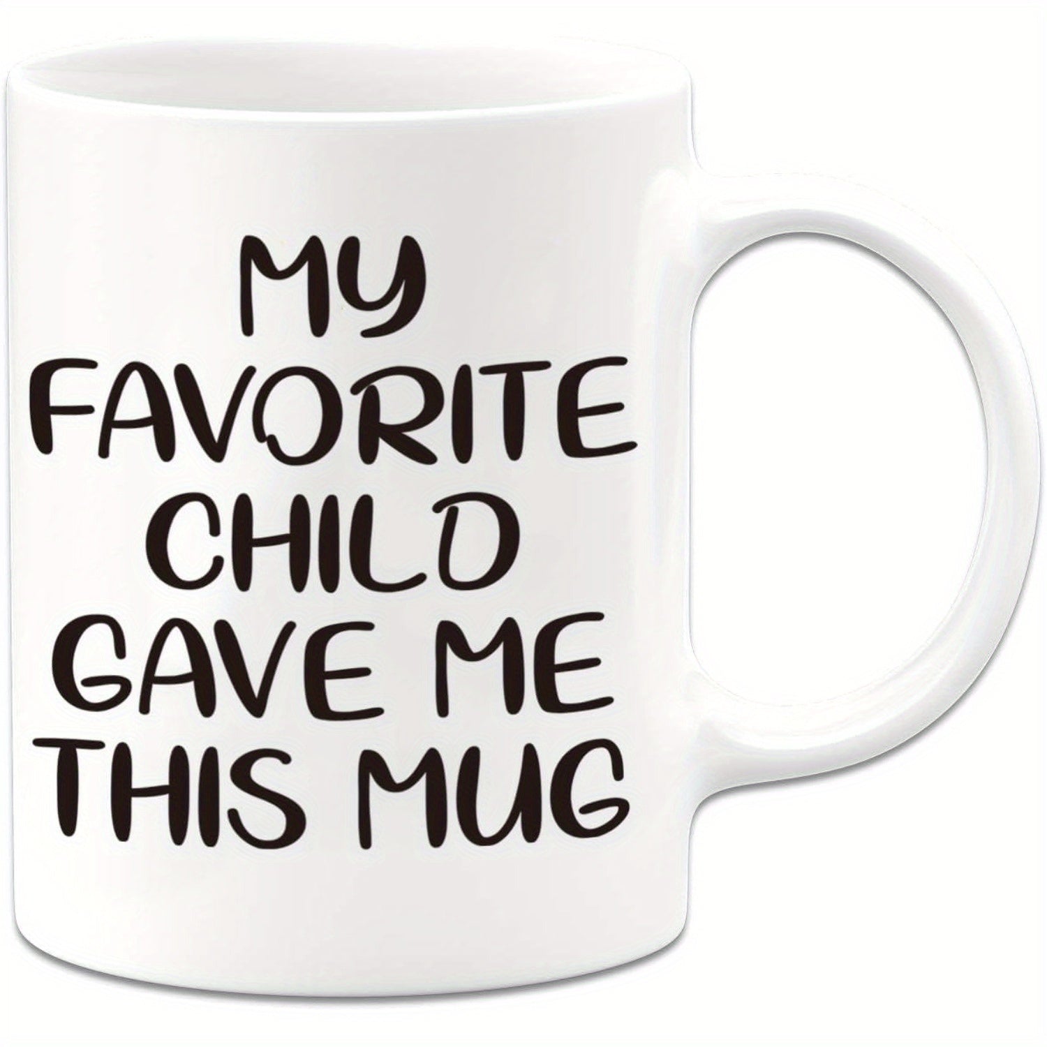 Tailorly White Ceramic 11 oz Mug - My Favorite Child Gave Me This Mug Simple White Ceramic Vessel Featuring Bold Black Handwritten Typography Mug