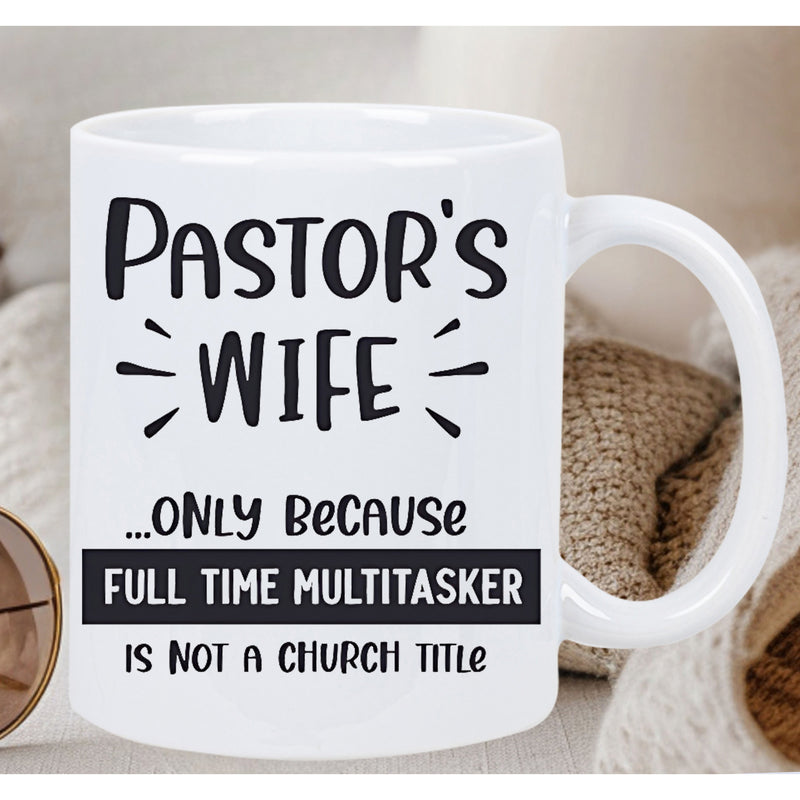 Tailorly White Ceramic 11 oz Mug - Pastors Wife Only Because Full Time Multitasker Is Not A Church Title Minimalist Black Hand Lettering With Simple Decorative