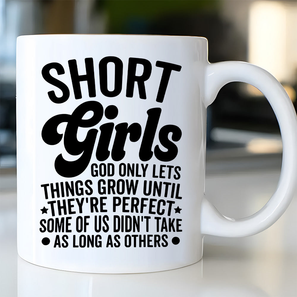 Tailorly White Ceramic 11 oz Mug - Short Girls God Only Lets Things Grow Until Theyre Perfect Some Of Us Didnt Take As Long As Others Minimalist White Ceramic