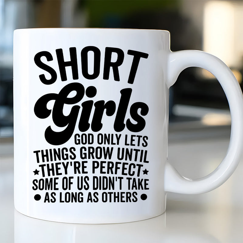 Tailorly White Ceramic 11 oz Mug - Short Girls God Only Lets Things Grow Until Theyre Perfect Some Of Us Didnt Take As Long As Others Minimalist White Ceramic