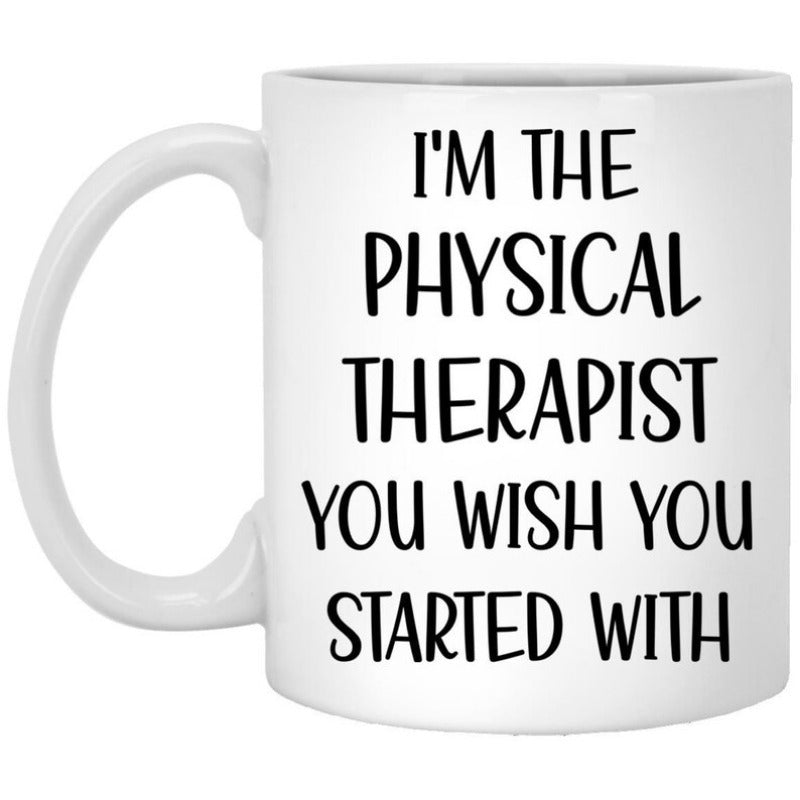 Tailorly White Ceramic 11 oz Mug - Im The Physical Therapist You Wish You Started With Sleek Modern Minimalist Black Typography Against A Pristine White Backdrop