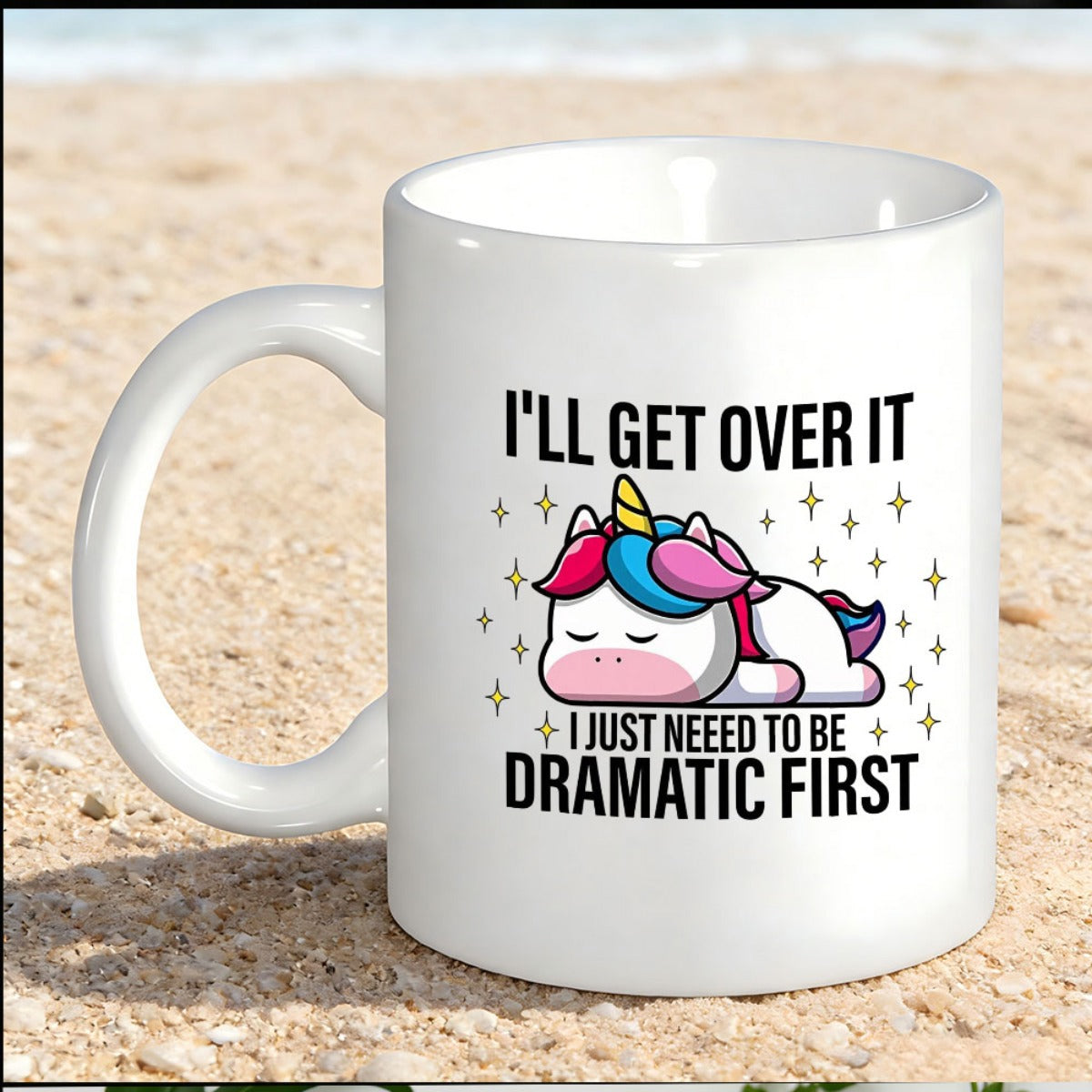 Tailorly White Ceramic 11 oz Mug - I'll Get Over It I Just Neeed To Be Dramatic First Lazy Mythical Creature Resting Peacefully On Ground Surrounded By Sparkling