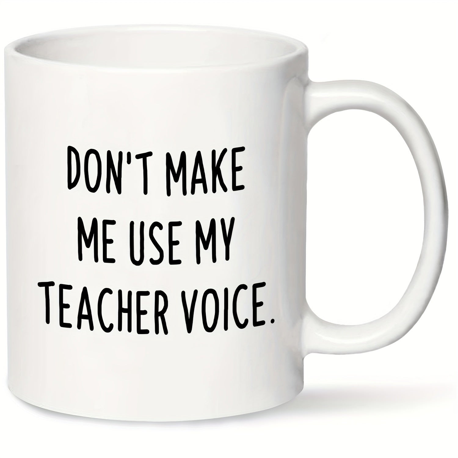 Tailorly White Ceramic 11 oz Mug - Dont Make Me Use My Teacher Voice Minimalist Black Typography Printed On A Clean Polished