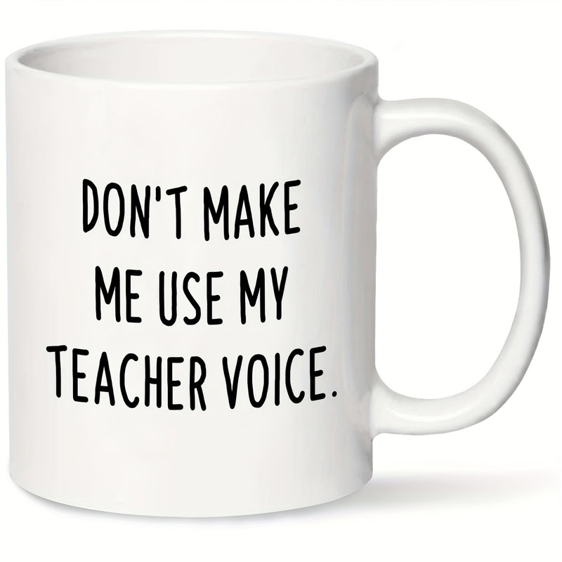 Tailorly White Ceramic 11 oz Mug - Dont Make Me Use My Teacher Voice Minimalist Black Typography Printed On A Clean Polished