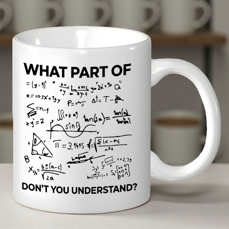 Tailorly White Ceramic 11 oz Mug - What Part Of Don't You Understand Intricate Hand Drawn Mathematical Formulas And Geometric Calculations Mug