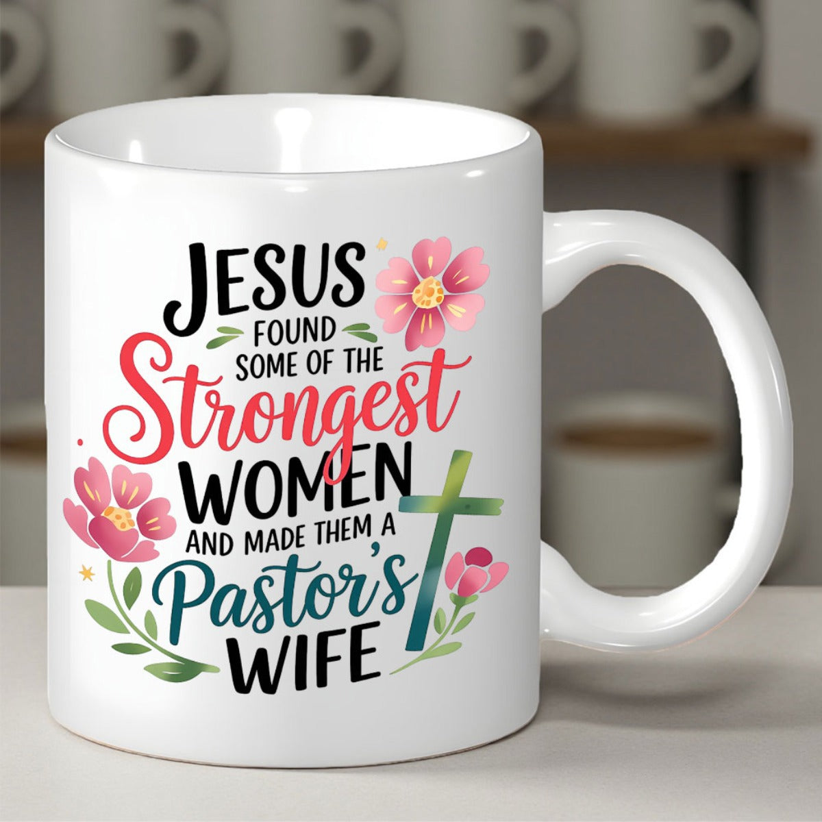 Tailorly White Ceramic 11 oz Mug - Jesus Found Some Of The Strongest Women And Made Them A Pastor's Wife Pink Blossoming Flowers And Delicate Leaves Beside A