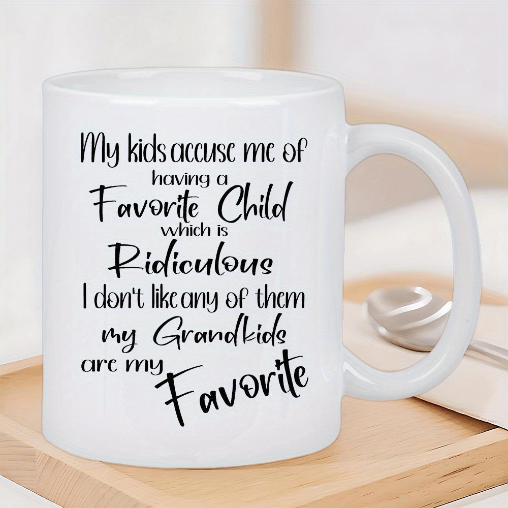 Tailorly White Ceramic 11 oz Mug - My Kids Accuse Me Of Having A Favorite Child Which Is Ridiculous I Don't Like Any Of Them My Grandkids Are My Favorite