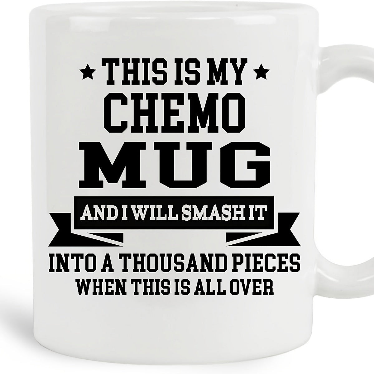 Tailorly White Ceramic 11 oz Mug - This Is My Chemo Mug And I Will Smash It Into A Thousand Pieces When This Is All Over Bold Black Typography With Stars And