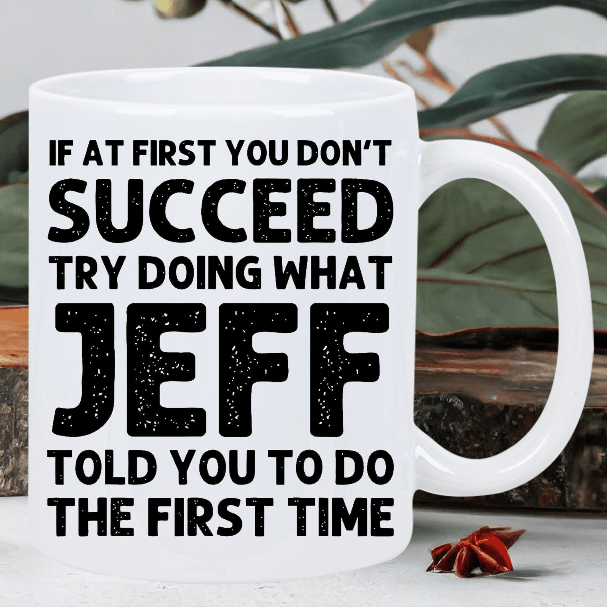 Tailorly White Ceramic 11 oz Mug - If At First You Don't Succeed Try Doing What Jeff Told You To Do The First Time Minimalist White Ceramic With Bold Distressed