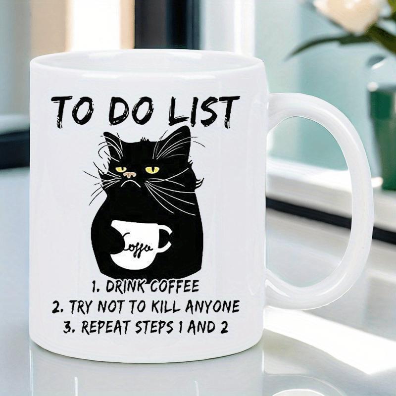 Tailorly White Ceramic 11 oz Mug - To Do List Drink Coffee Try Not To Kill Anyone Repeat Steps 1 And 2 Grumpy Hand Drawn Black Feline Holding A Tiny White Morning