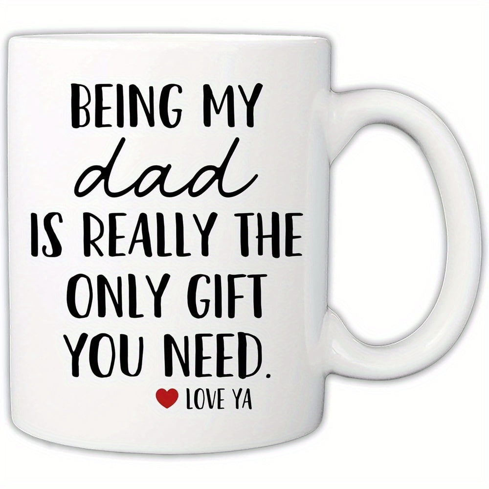 Tailorly White Ceramic 11 oz Mug - Being My Dad Is Really The Only Gift You Need Love Ya Clean With Bold Black Typography And Red Heart Mug
