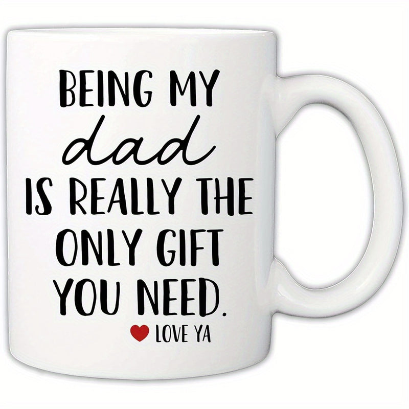 Tailorly White Ceramic 11 oz Mug - Being My Dad Is Really The Only Gift You Need Love Ya Clean With Bold Black Typography And Red Heart Mug