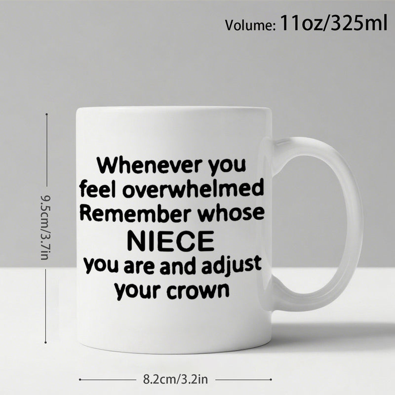Tailorly White Ceramic 11 oz Mug - Whenever You Feel Overwhelmed Remember Whose Niece You Are And Adjust Your Crown Inspirational Text Written In Bold Minimalist