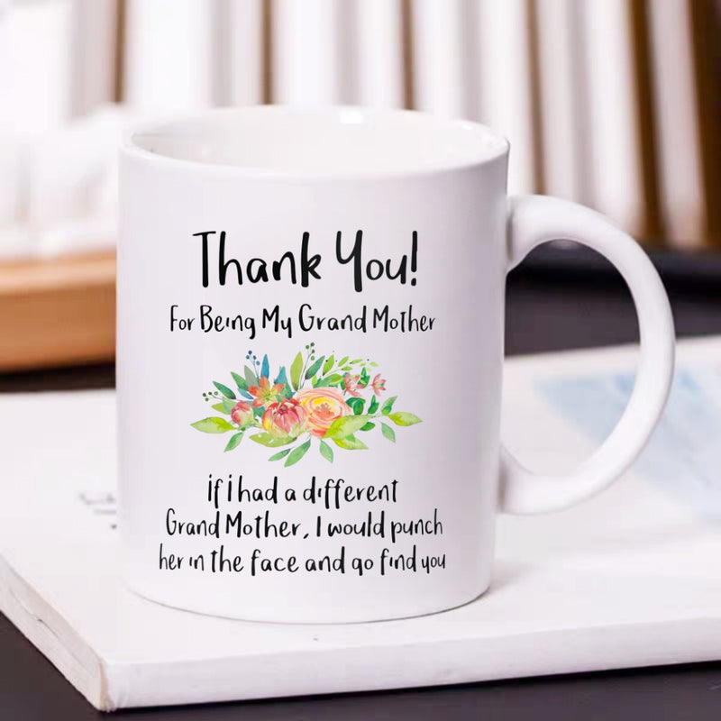 Tailorly White Ceramic 11 oz Mug - Thank You For Being My Grand Mother If I Had A Different Grand Mother I Would Punch Her In The Face And Go Find You Elegant