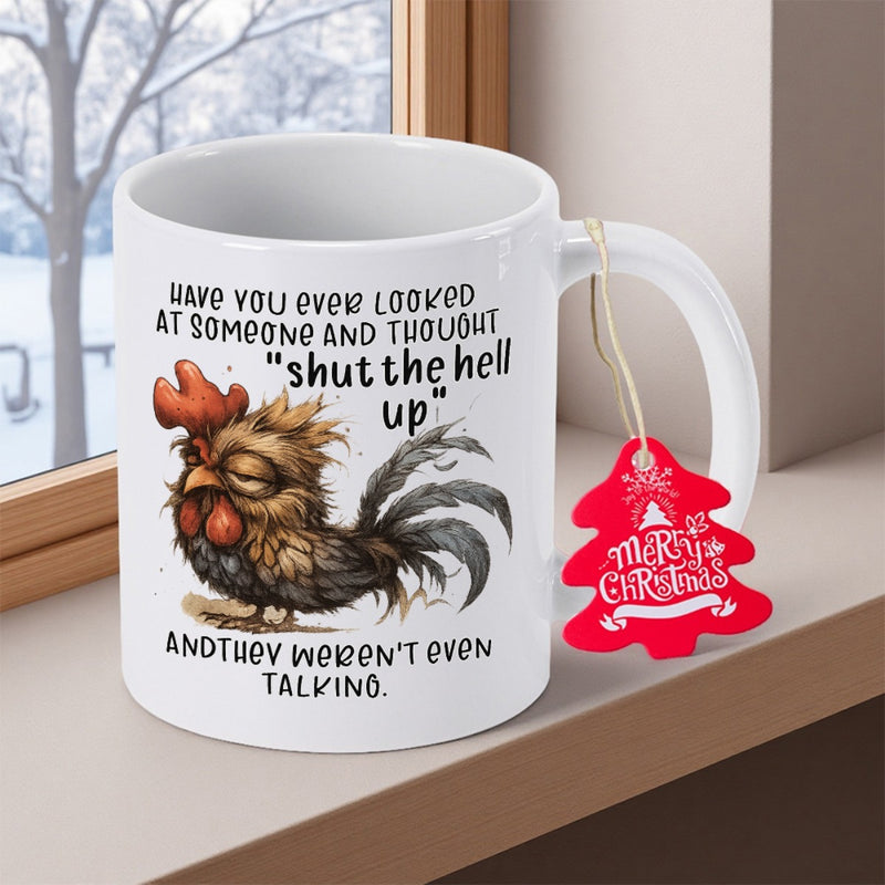 Tailorly White Ceramic 11 oz Mug - Have You Ever Looked At Someone And Thought Shut The Hell Up And They Werent Even Talking Grumpy Disheveled Bird With Messy
