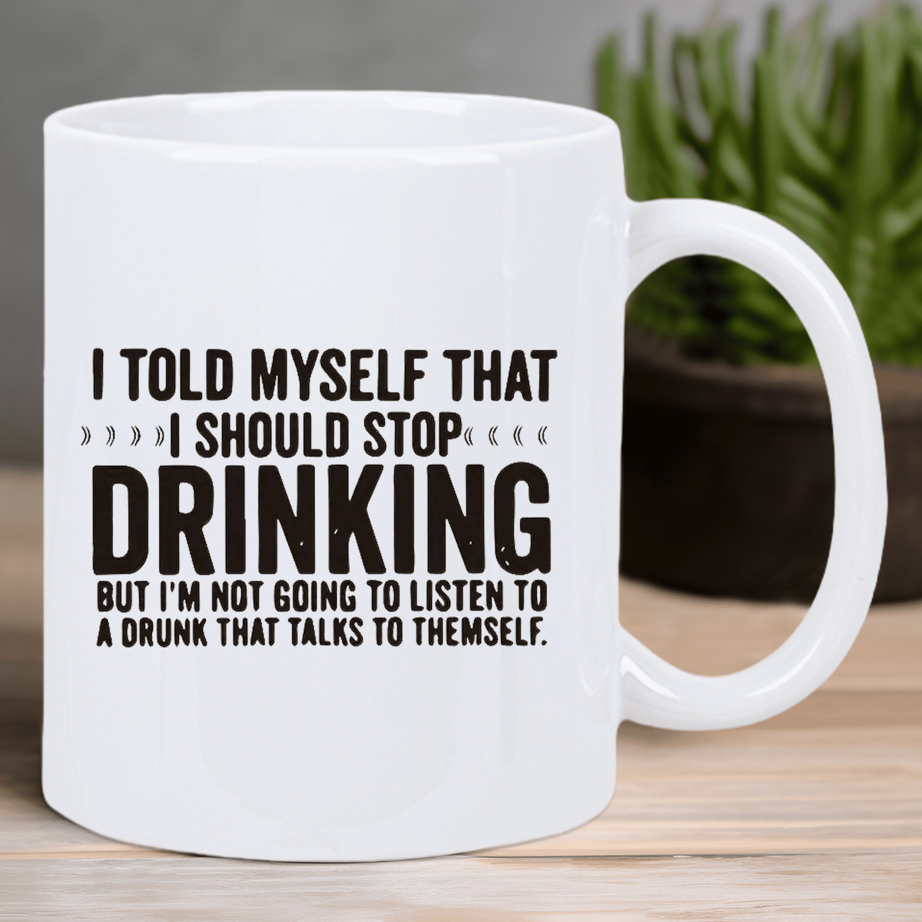 Tailorly White Ceramic 11 oz Mug - I Told Myself That I Should Stop Drinking But Im Not Going To Listen To A Drunk That Talks To Themselves Minimalist Small Moon