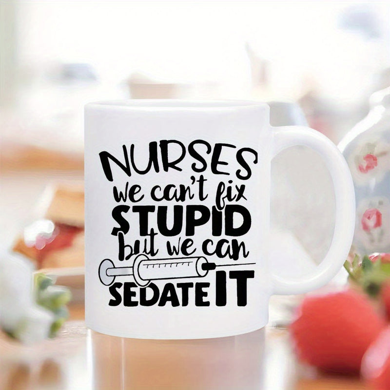 Tailorly White Ceramic 11 oz Mug - Nurses We Can't Fix Stupid But We Can Sedate It Bold Typography With Medical Needle Icon Syringe