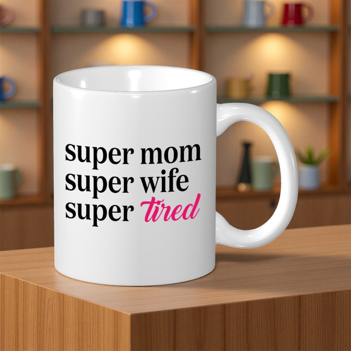 Tailorly White Ceramic 11 oz Mug - Super Mom Super Wife Super Tired Minimalist Bold Serif Lettering With Elegant Pink Script Accents Clean