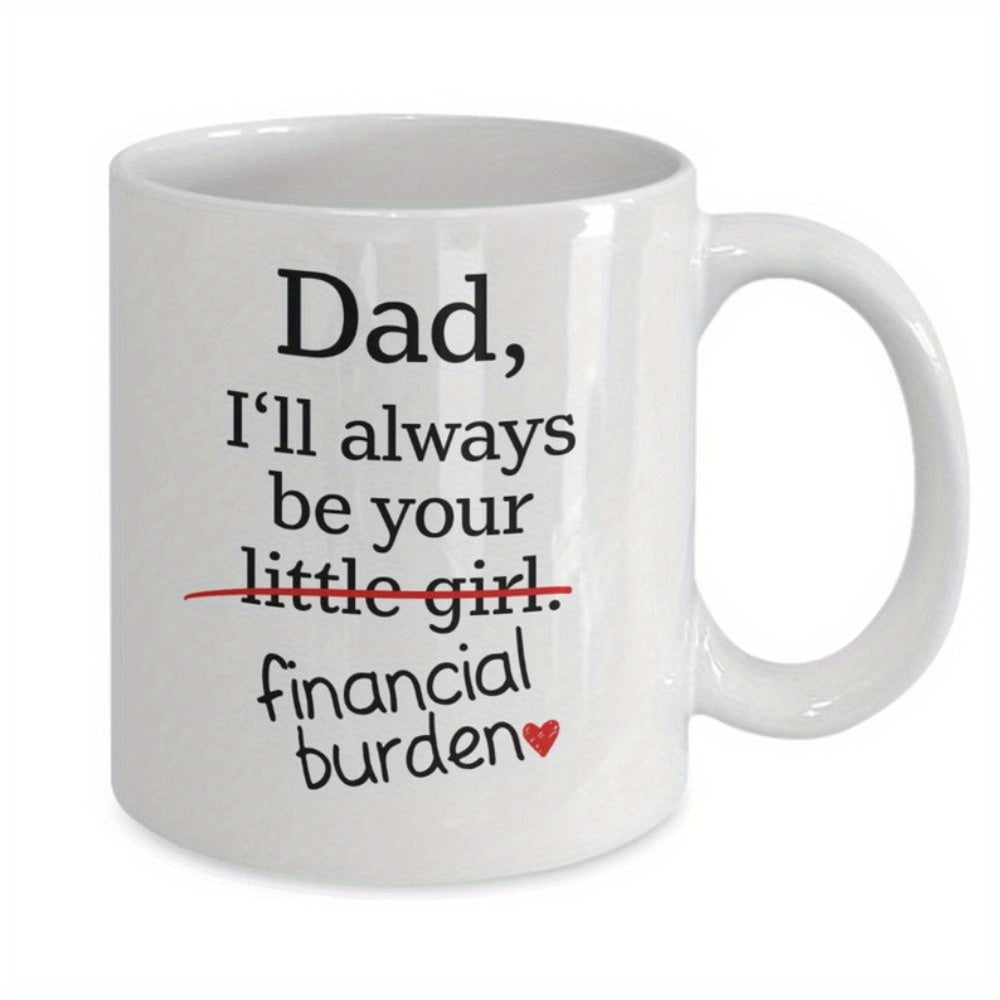Tailorly White Ceramic 11 oz Mug - Dad Ill Always Be Your Little Girl Financial Burden Minimalist White Ceramic Cup Featuring Small Red Heart Decoration Mug
