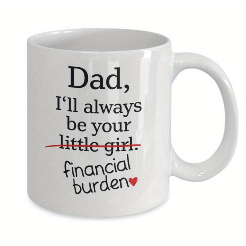 Tailorly White Ceramic 11 oz Mug - Dad Ill Always Be Your Little Girl Financial Burden Minimalist White Ceramic Cup Featuring Small Red Heart Decoration Mug