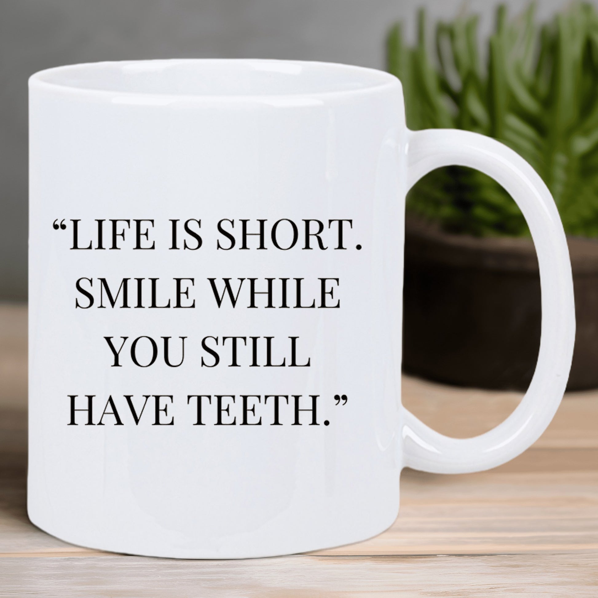 Tailorly White Ceramic 11 oz Mug - Life Is Short Smile While You Still Have Teeth Polished With Elegant Handle And Meaningful Message Mug