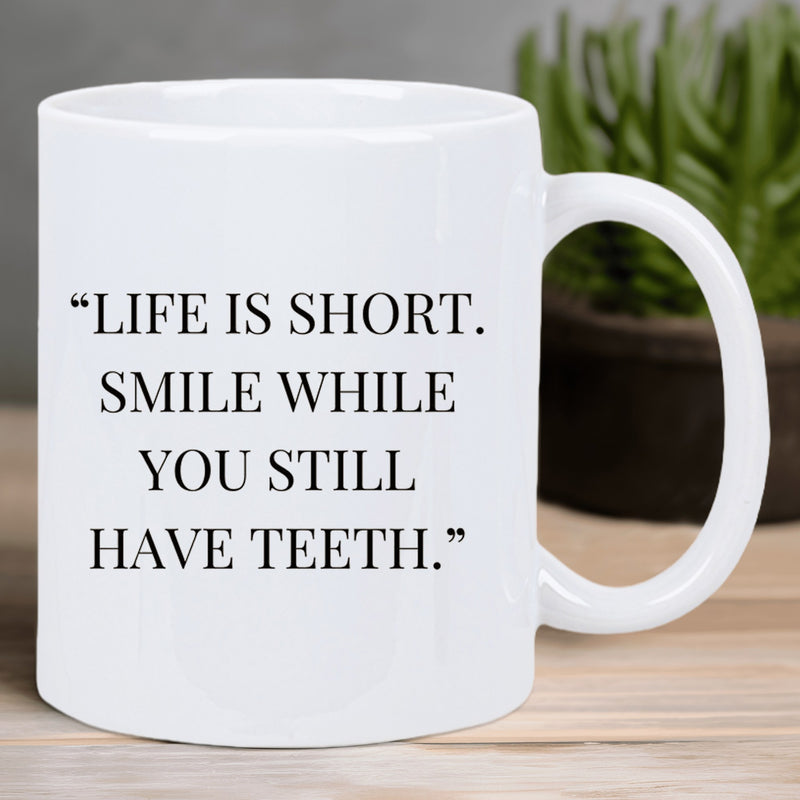 Tailorly White Ceramic 11 oz Mug - Life Is Short Smile While You Still Have Teeth Polished With Elegant Handle And Meaningful Message Mug