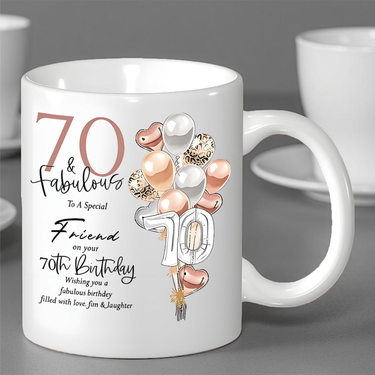 Tailorly White Ceramic 11 oz Mug - 70 Fabulous To A Special Friend On Your 70th Birthday Wishing You A Fabulous Birthday Filled With Love Fun Laughter Rose Gold