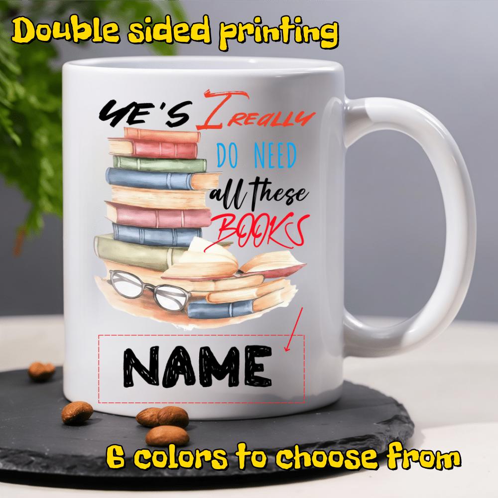 Tailorly White Ceramic 11 oz Mug - Yes I Really Do Need All These Books Colorful Stack Of Reading Material Resting Near Classic Eye Glasses Mug