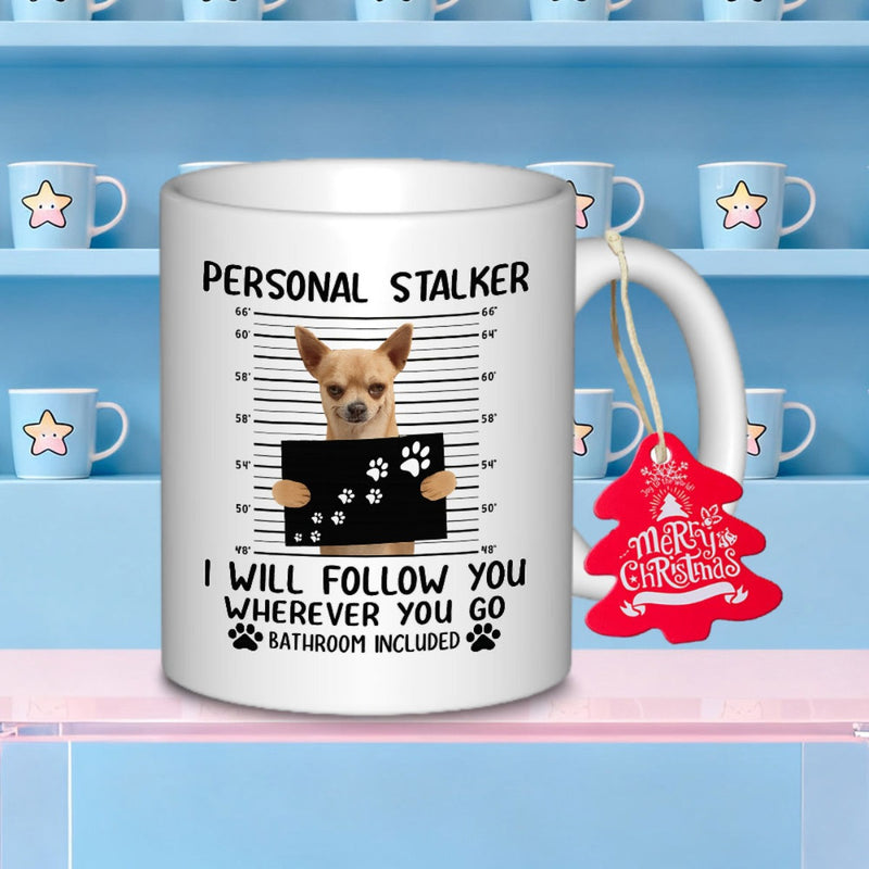 Tailorly White Ceramic 11 oz Mug - Personal Stalker I Will Follow You Wherever You Go Bathroom Included Humorous Small Dog Holding Police Mugshot Board With Paw