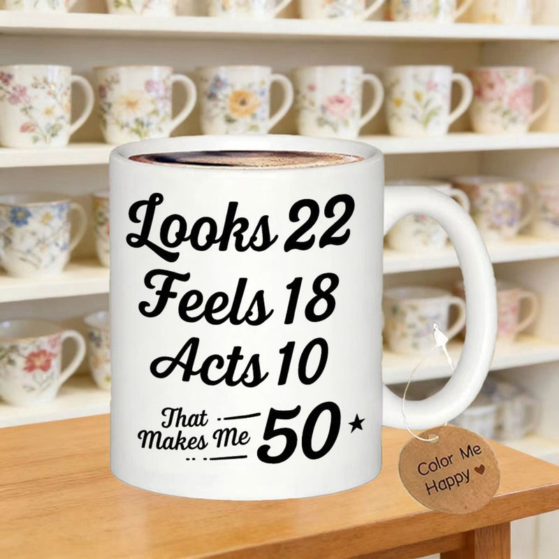 Tailorly White Ceramic 11 oz Mug - Looks 22 Feels 18 Acts 10 That Makes Me 50 Minimalist Black Typography Printed On A Smooth Durable