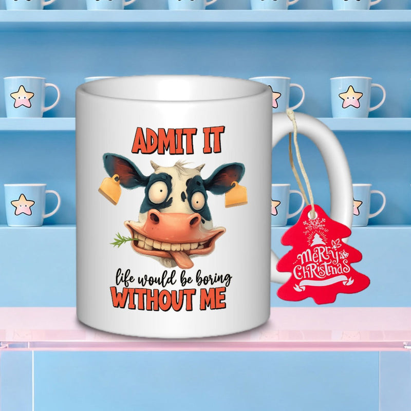 Tailorly White Ceramic 11 oz Mug - Admit It Life Would Be Boring Without Me Funny Cartoon Face Grinning Widely With Bulging Eyes And Yellow Tags Cow