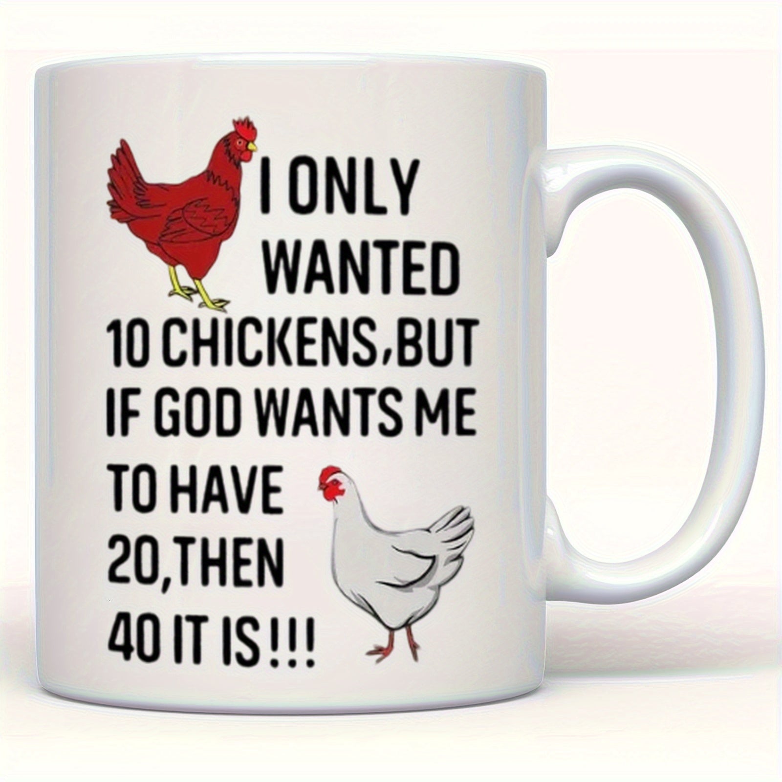 Tailorly White Ceramic 11 oz Mug - I Only Wanted 10 Chickens But If God Wants Me To Have 20 Then 40 It Is Realistic Red And White Hens Standing On Plain White