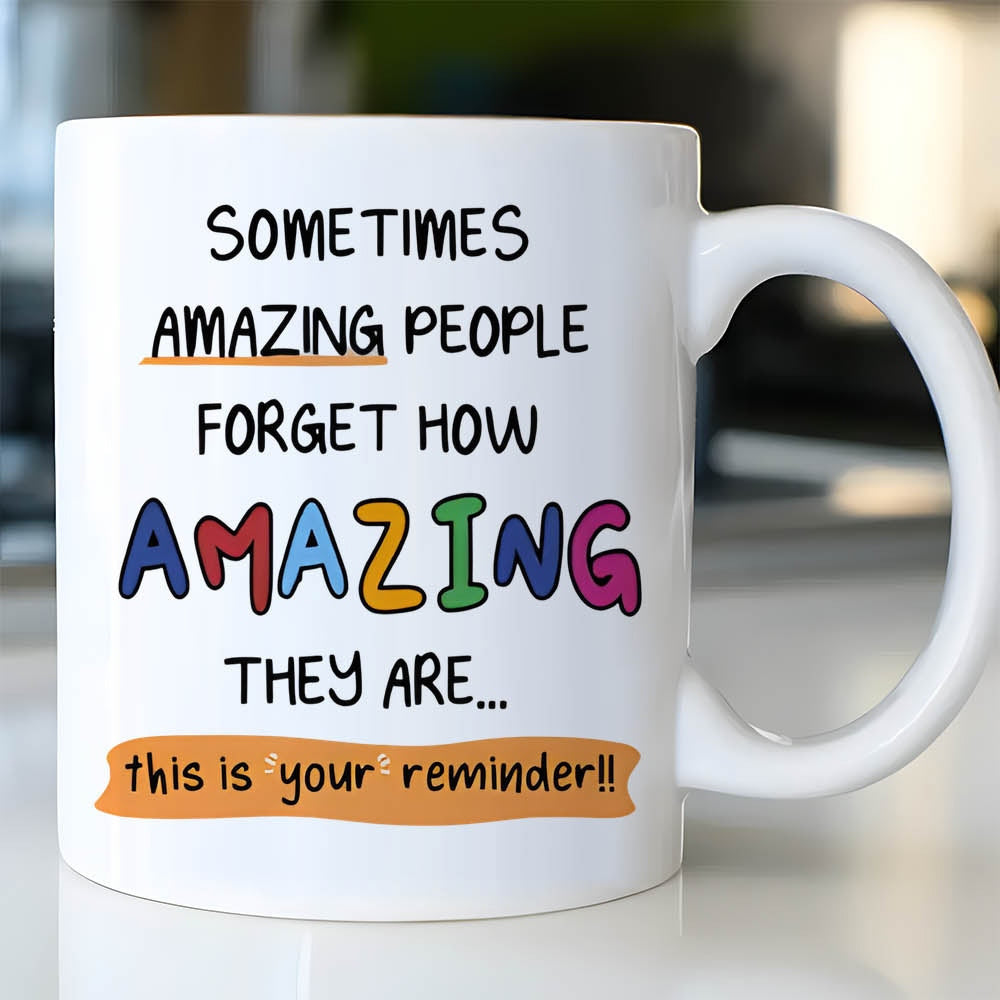 Tailorly White Ceramic 11 oz Mug - Sometimes Amazing People Forget How Amazing They Are This Is Your Reminder Inspirational Message With Colorful Playful Letters