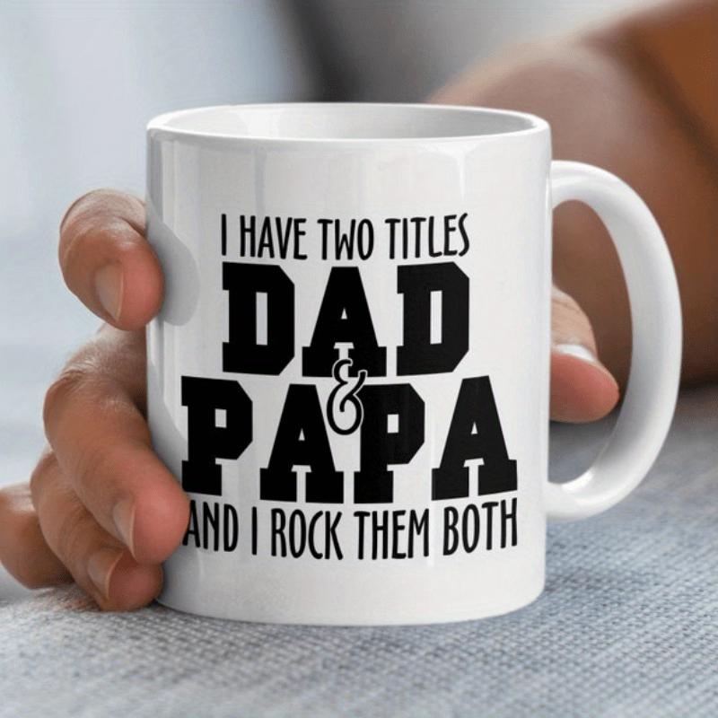 Tailorly White Ceramic 11 oz Mug - I Have Two Titles Dad Papa And I Rock Them Both Bold Black Typography Centered On Smooth Surface Of A Ceramic Mug