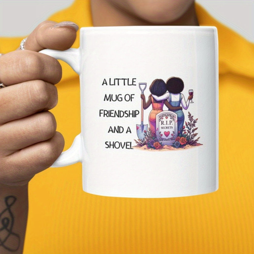Tailorly White Ceramic 11 oz Mug - A Little Mug Of Friendship And A Shovel Two Best Friends Standing Beside Secret Tombstone Holding Wine And Shovel