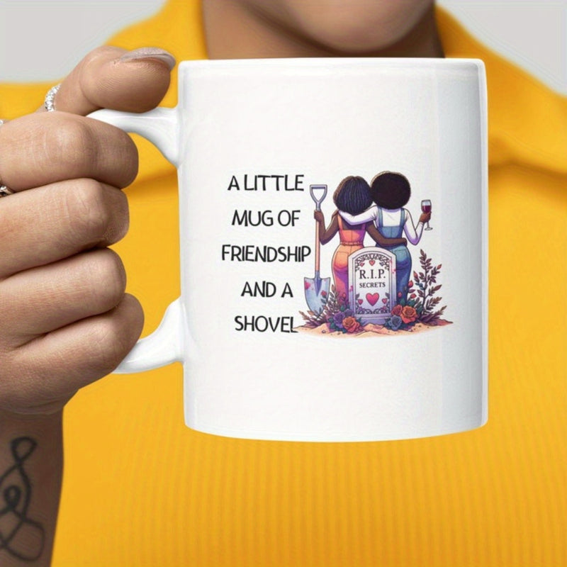 Tailorly White Ceramic 11 oz Mug - A Little Mug Of Friendship And A Shovel Two Best Friends Standing Beside Secret Tombstone Holding Wine And Shovel