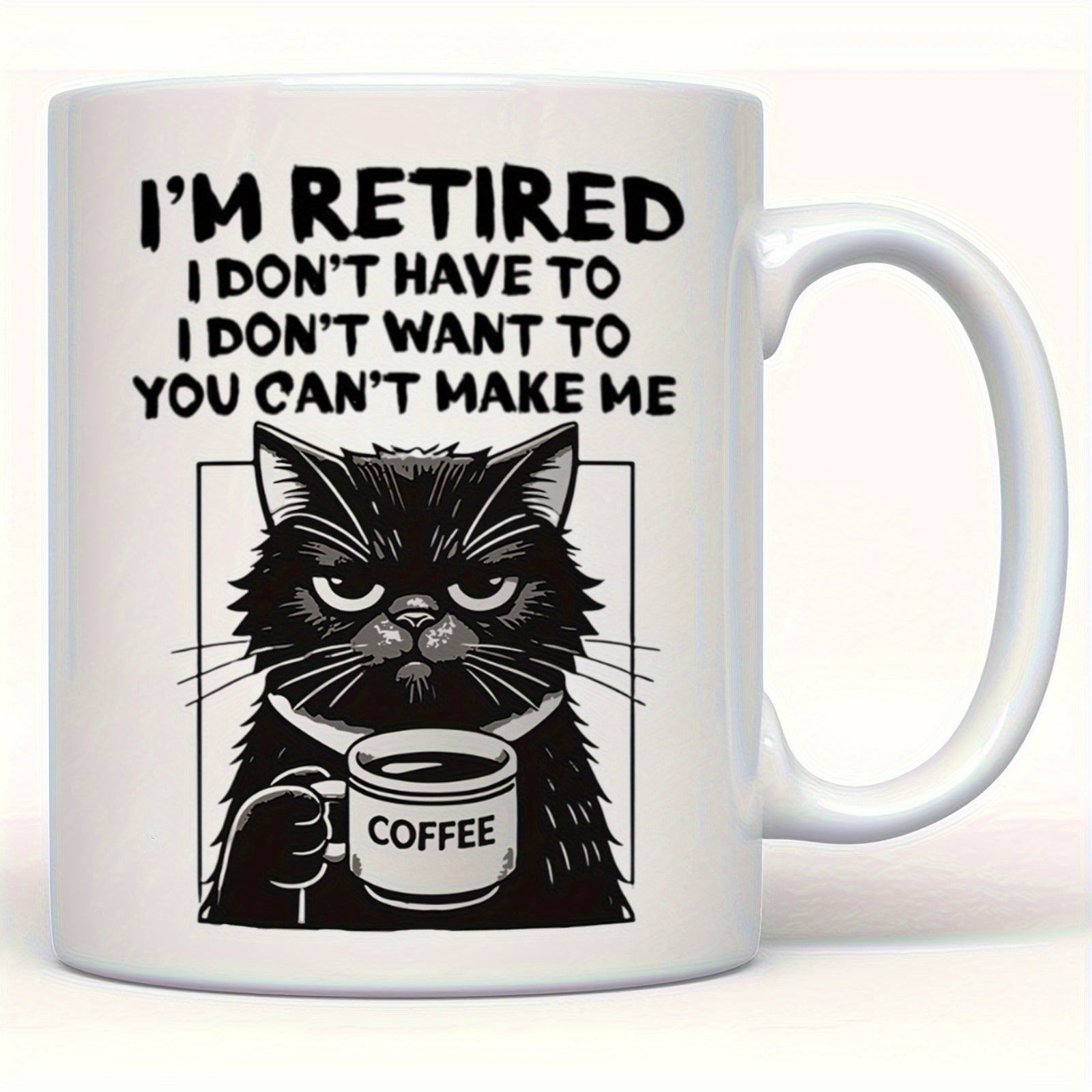 Tailorly White Ceramic 11 oz Mug - Im Retired I Dont Have To I Dont Want To You Cant Make Me Coffee Grumpy Black Cat Holding A Small Cup With A Serious Facial