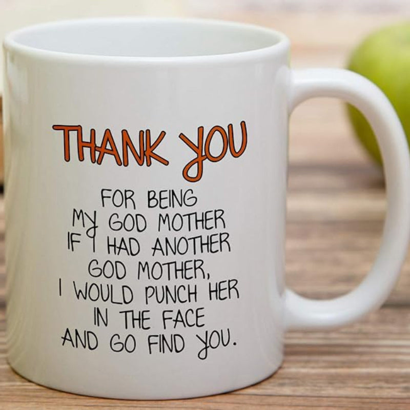 Tailorly White Ceramic 11 oz Mug - Thank You For Being My God Mother If I Had Another God Mother I Would Punch Her In The Face And Go Find You Minimalist White