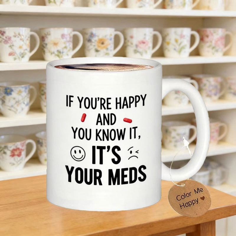 Tailorly White Ceramic 11 oz Mug - If Youre Happy And You Know It Its Your Meds Minimalist White Ceramic Background With Bold Black Text And Small Pill Icons Mug