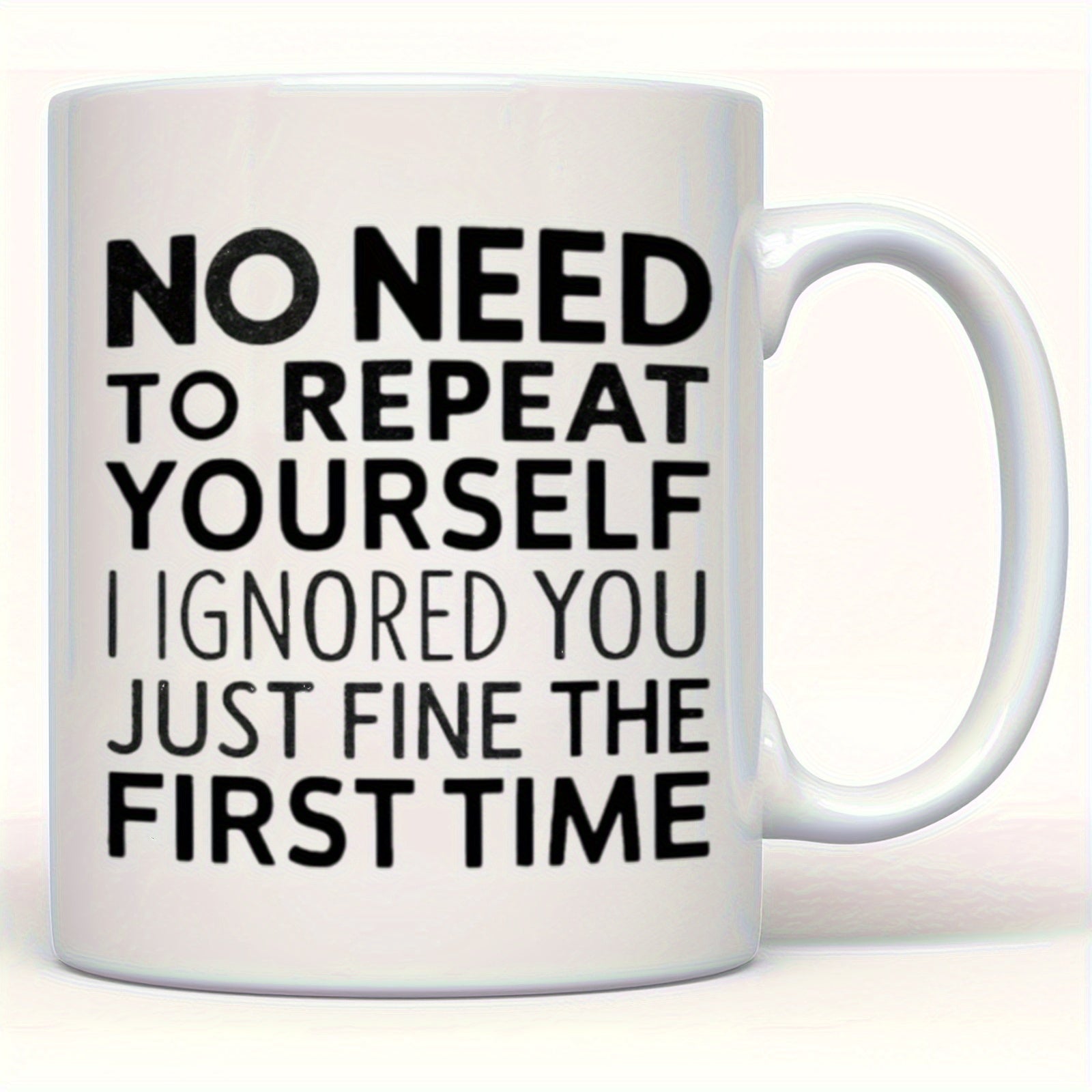 Tailorly White Ceramic 11 oz Mug - No Need To Repeat Yourself I Ignored You Just Fine The First Time Minimalist Featuring Bold Black Printed Modern Typography Mug