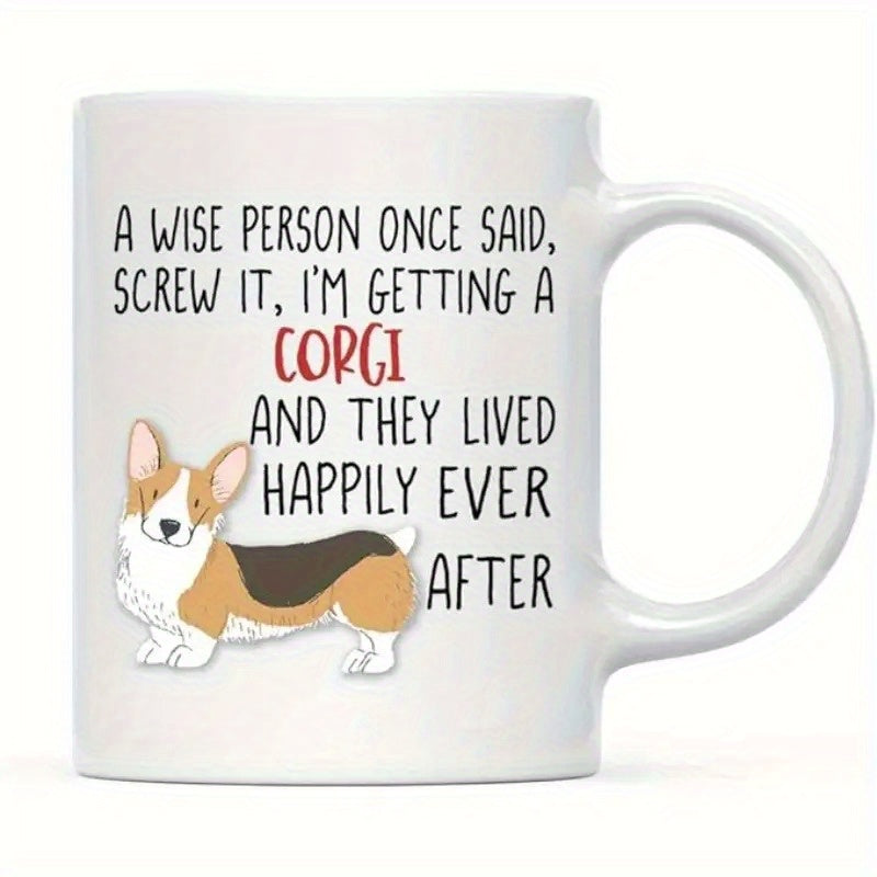 Tailorly White Ceramic 11 oz Mug - A Wise Person Once Said Screw It I M Getting A Corgi And They Lived Happily Ever After Adorable Standing Pembroke Welsh Corgi