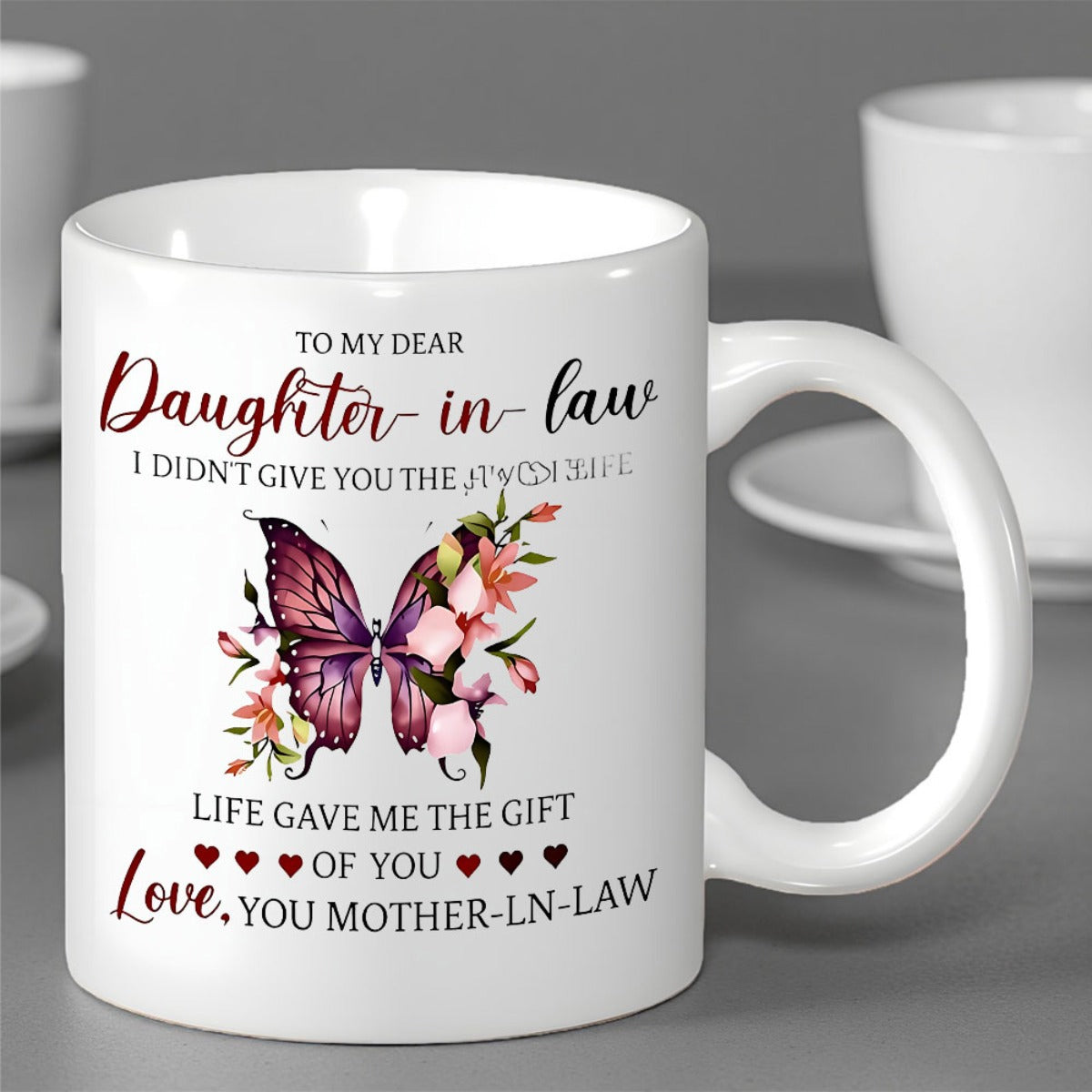 Tailorly White Ceramic 11 oz Mug - To My Dear Daughter In Law I Didnt Give You The Gift Of Life Life Gave Me The Gift Of You Love Your Mother In Law Artistic