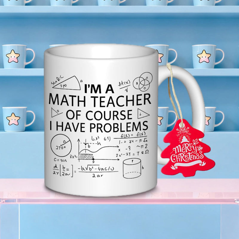 Tailorly White Ceramic 11 oz Mug - I'm A Math Teacher Of Course I Have Problems Intricate Mathematical Formulas And Geometric Shapes Scattered Around Center Mug
