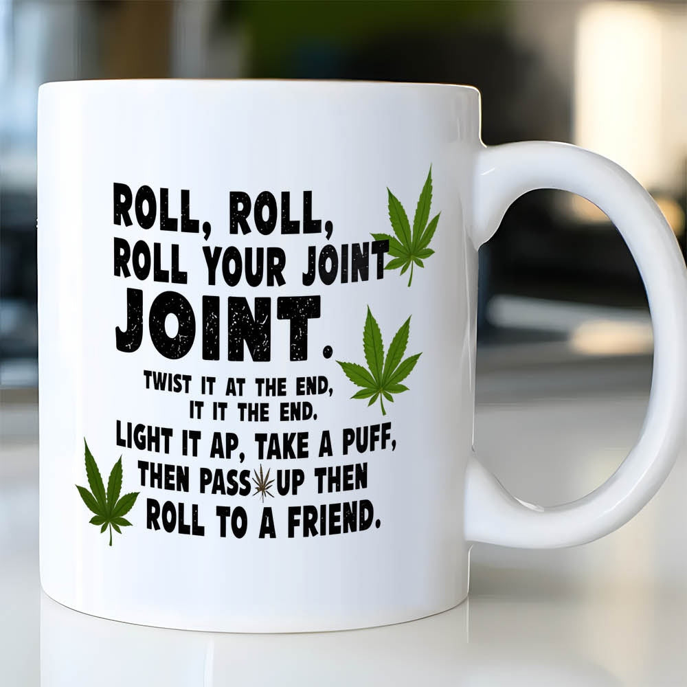 Tailorly White Ceramic 11 oz Mug - Roll Roll Roll Your Joint Joint Twist It At The End It It The End Light It Ap Take A Puff Then Pass Up Then Roll To A Friend