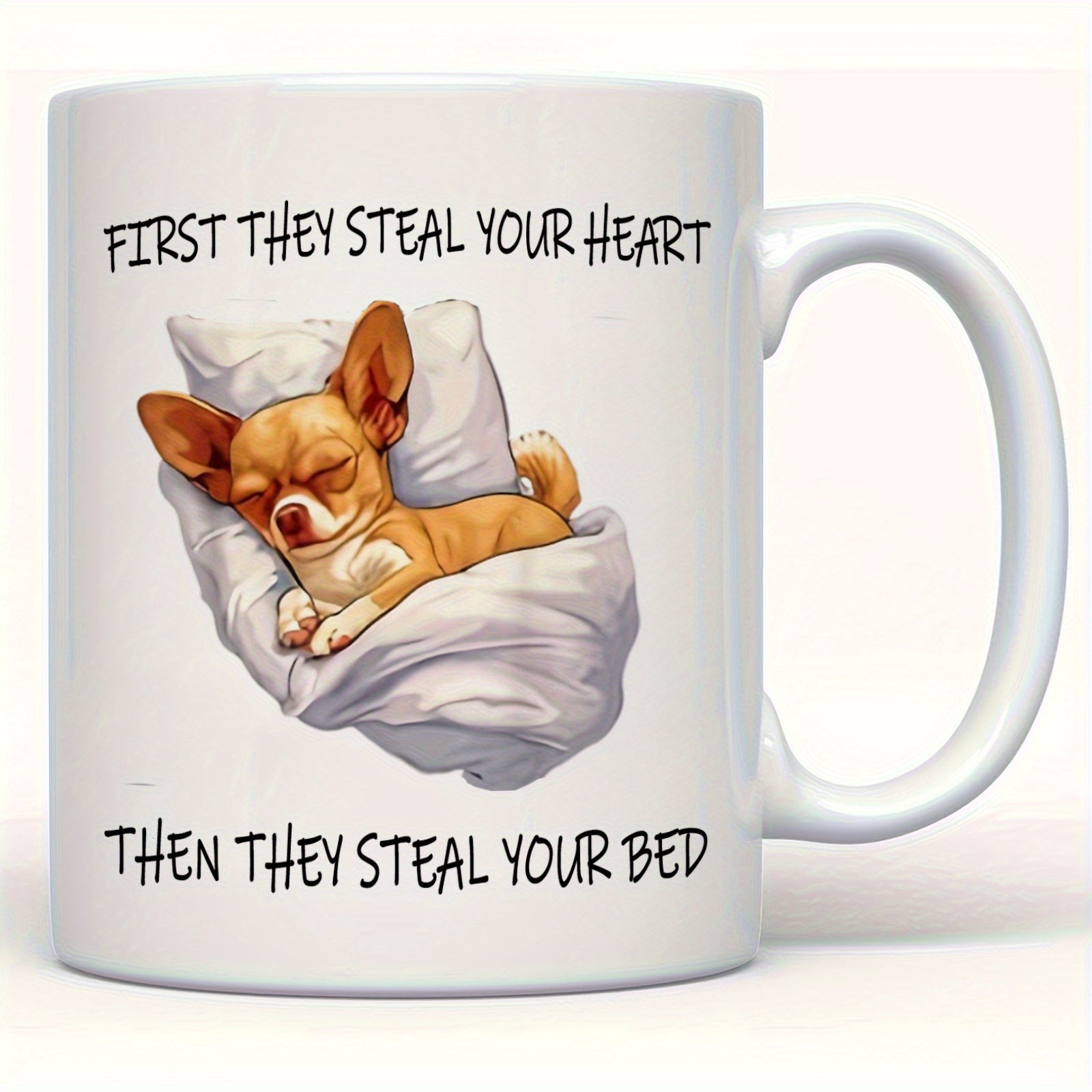 Tailorly White Ceramic 11 oz Mug - First They Steal Your Heart Then They Steal Your Bed Tiny Brown Chihuahua Sleeping Peacefully Tucked Inside Soft White Pillows