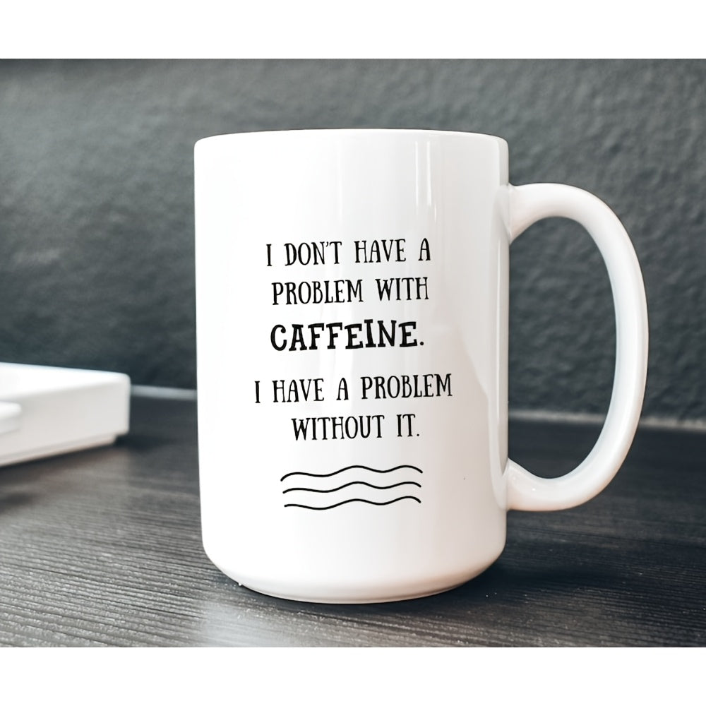 Tailorly White Ceramic 11 oz Mug - I Don't Have A Problem With Caffeine I Have A Problem Without It Bold Minimalist Black Typographic Design Featuring Decorative