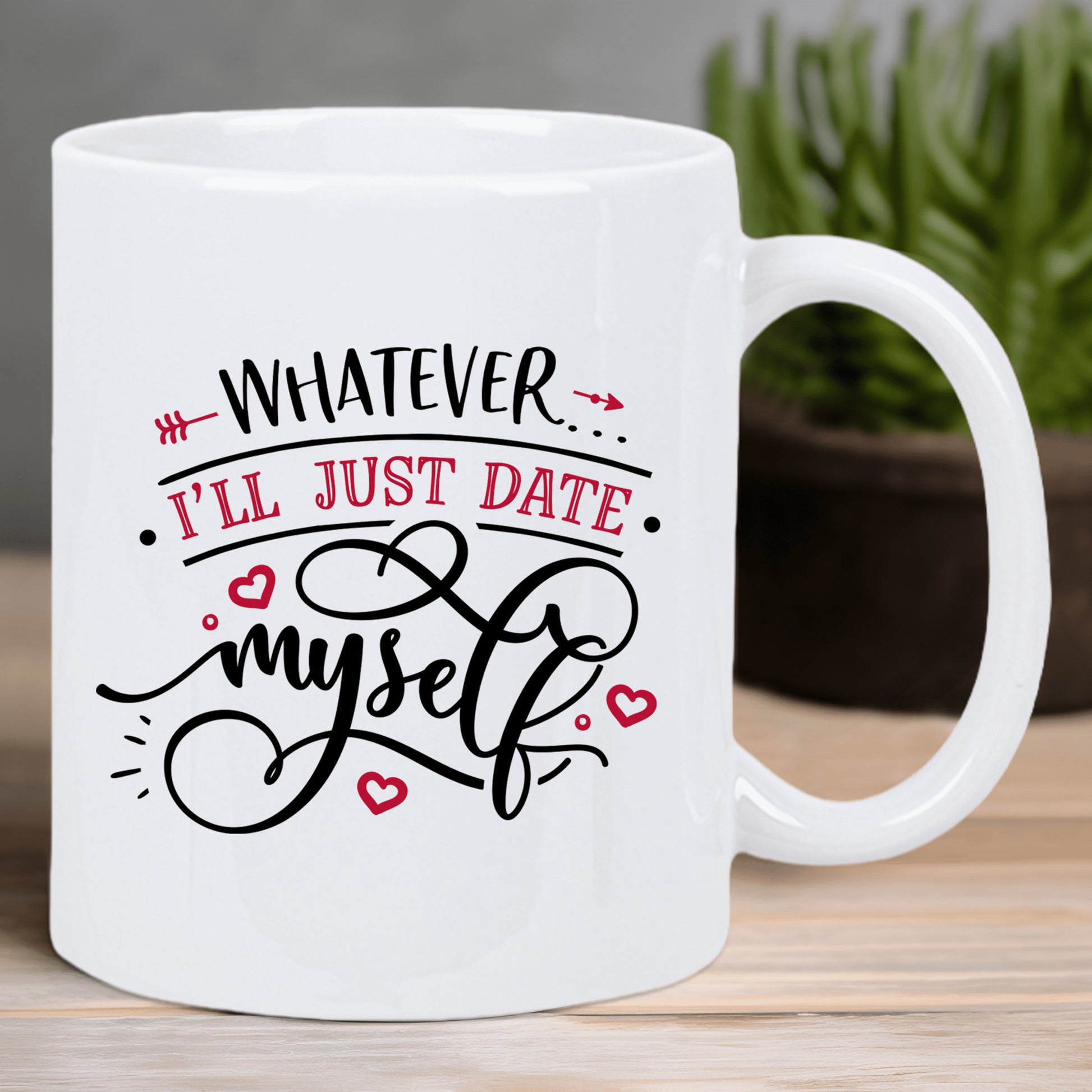 Tailorly White Ceramic 11 oz Mug - Whatever Ill Just Date Myself Elegant Script Lettering Surrounded By Small Red Hearts And Arrows Sign