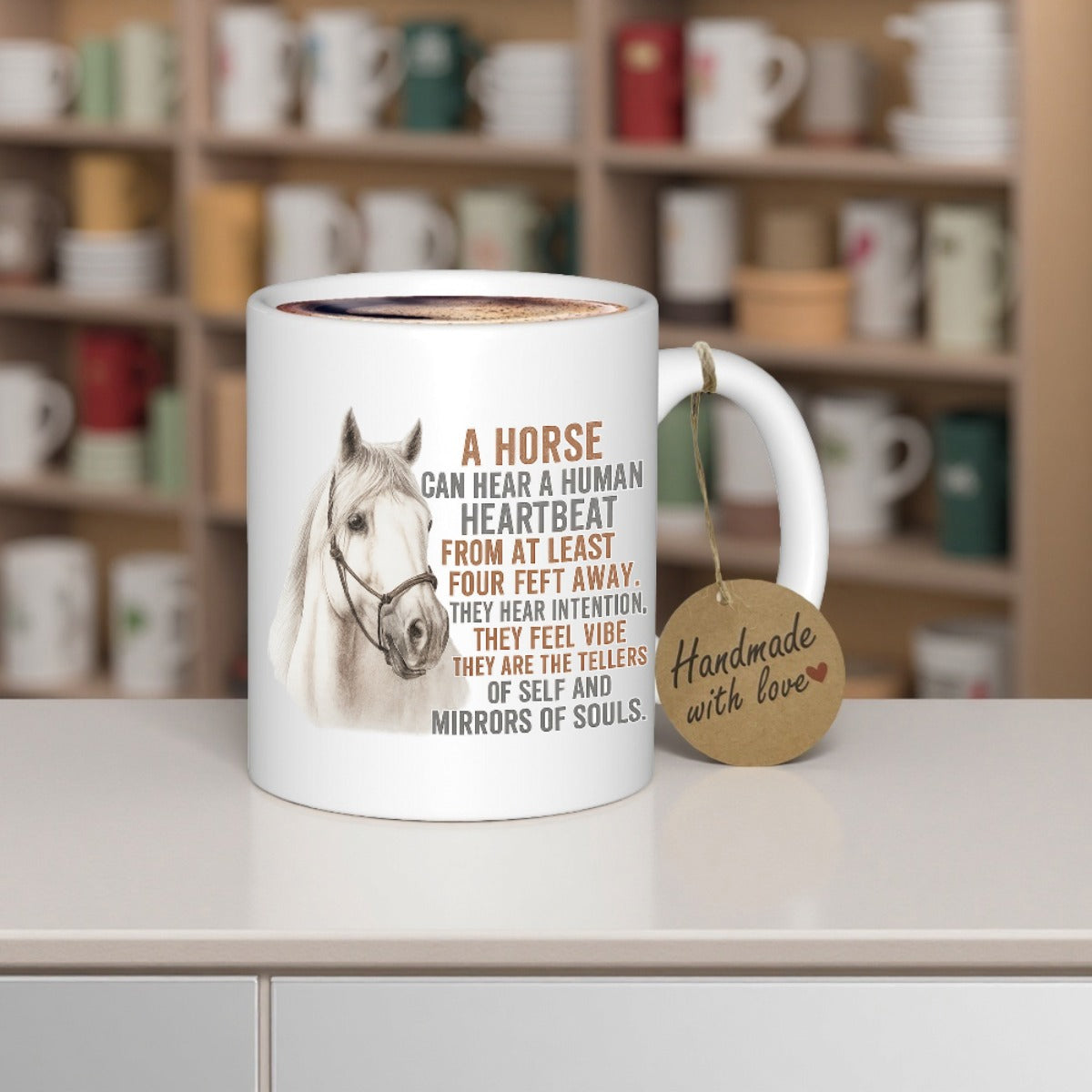 Tailorly White Ceramic 11 oz Mug - A Horse Can Hear A Human Heartbeat From At Least Four Feet Away They Hear Intention They Feel Hide They Are The Tellers Of Self